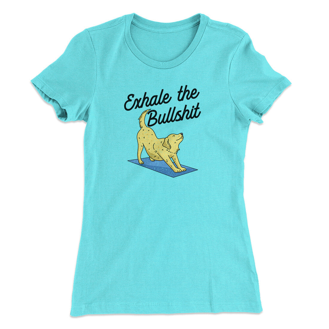 Exhale The Bullshit Women's T-Shirt | Funny Shirt from Famous In Real Life