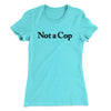 Not A Cop Women's T-Shirt Tahiti Blue | Funny Shirt from Famous In Real Life