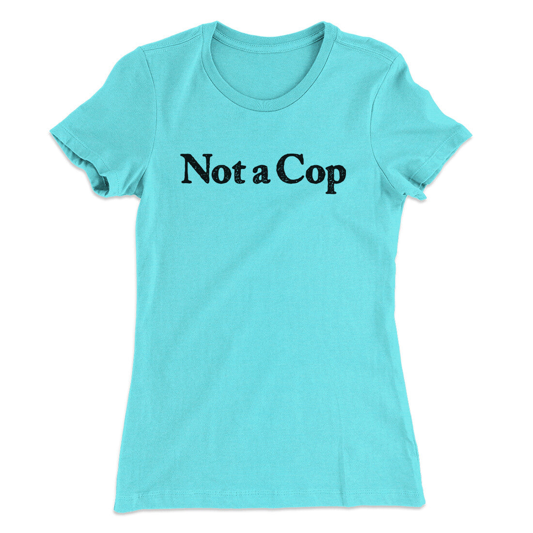 Not A Cop Women's T-Shirt | Funny Shirt from Famous In Real Life