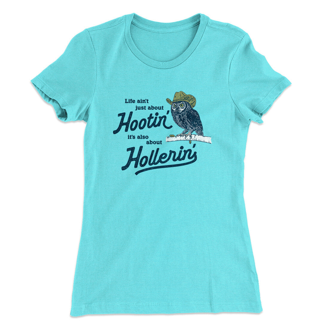 Life Ain't Just About Hootin' It's Also About Hollerin' Women's T-Shirt Tahiti Blue | Funny Shirt from Famous In Real Life
