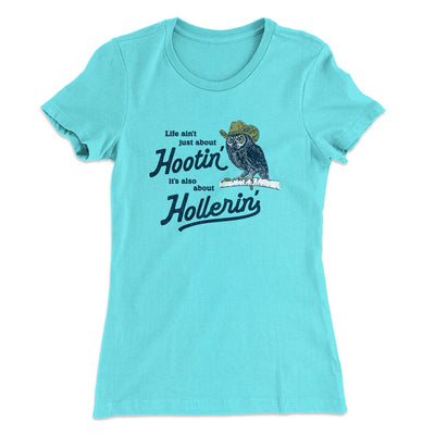 Life Ain't Just About Hootin' It's Also About Hollerin' Women's T-Shirt Tahiti Blue | Funny Shirt from Famous In Real Life