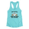 Why Go Big When You Could Just Go Home Women's Racerback Tank Tahiti Blue | Funny Shirt from Famous In Real Life