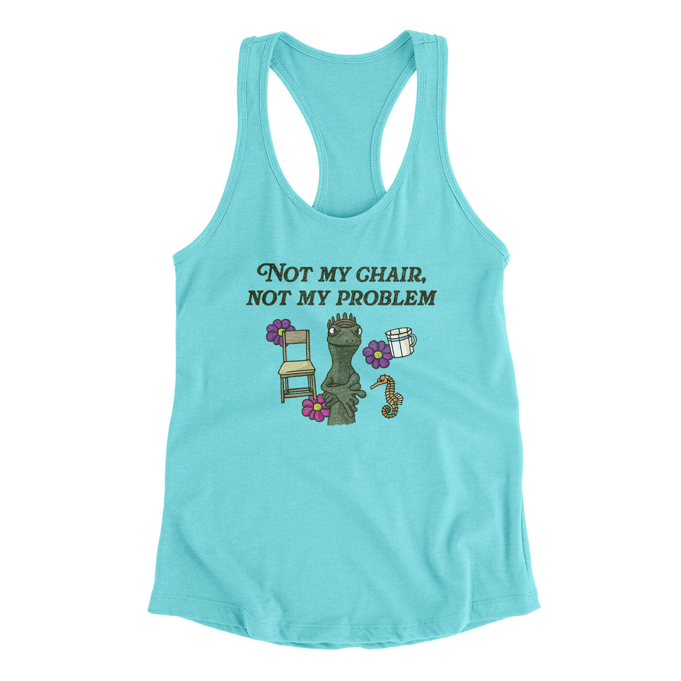 Not My Chair Not My Problem Women's Racerback Tank | Funny Shirt from Famous In Real Life
