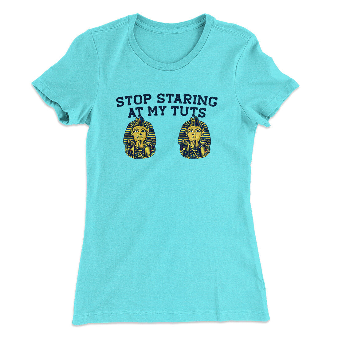Stop Staring At My Tuts Women's T-Shirt Tahiti Blue | Funny Shirt from Famous In Real Life