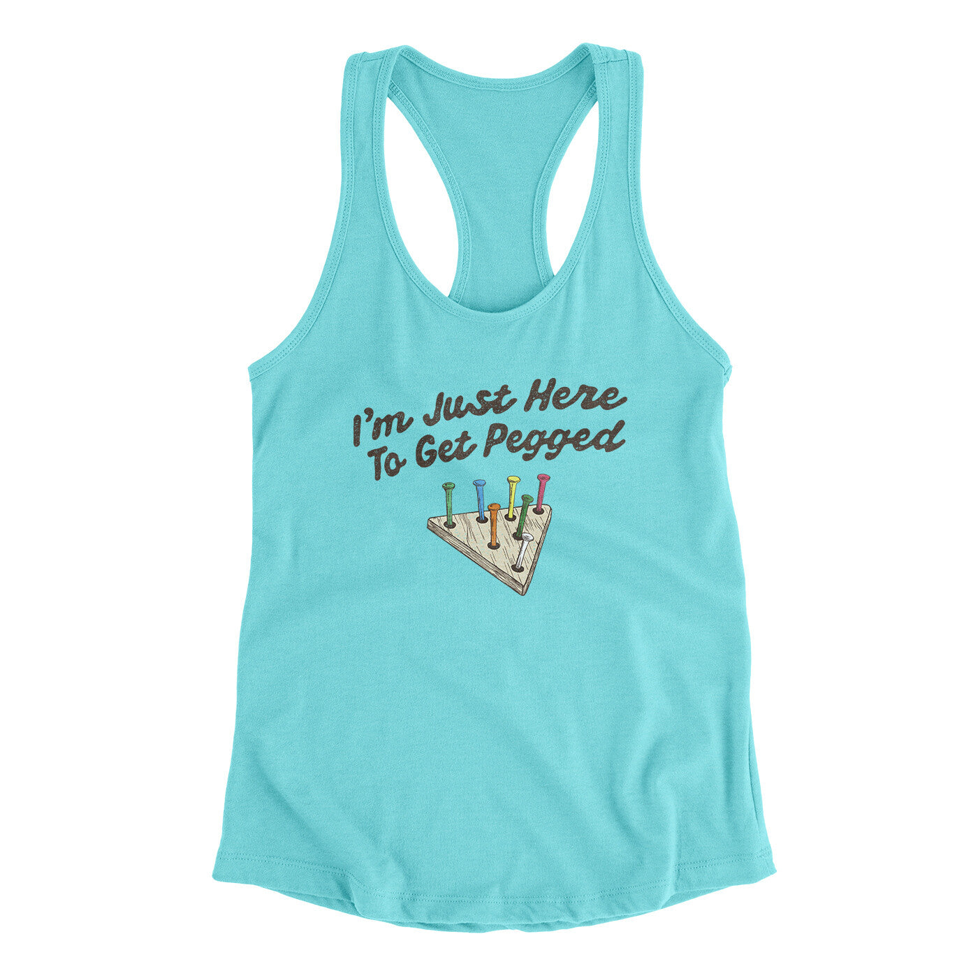 I'm Just Here To Get Pegged Women's Racerback Tank Tahiti Blue | Funny Shirt from Famous In Real Life