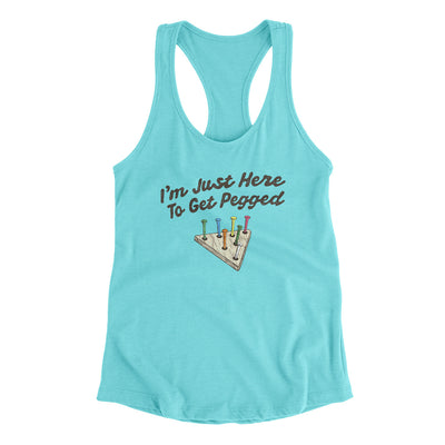 I'm Just Here To Get Pegged Women's Racerback Tank Tahiti Blue | Funny Shirt from Famous In Real Life