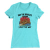 May The Bridges I Burn Light The Way Women's T-Shirt Tahiti Blue | Funny Shirt from Famous In Real Life