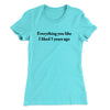Everything You Like I Liked 5 Years Ago Women's T-Shirt Tahiti Blue | Funny Shirt from Famous In Real Life