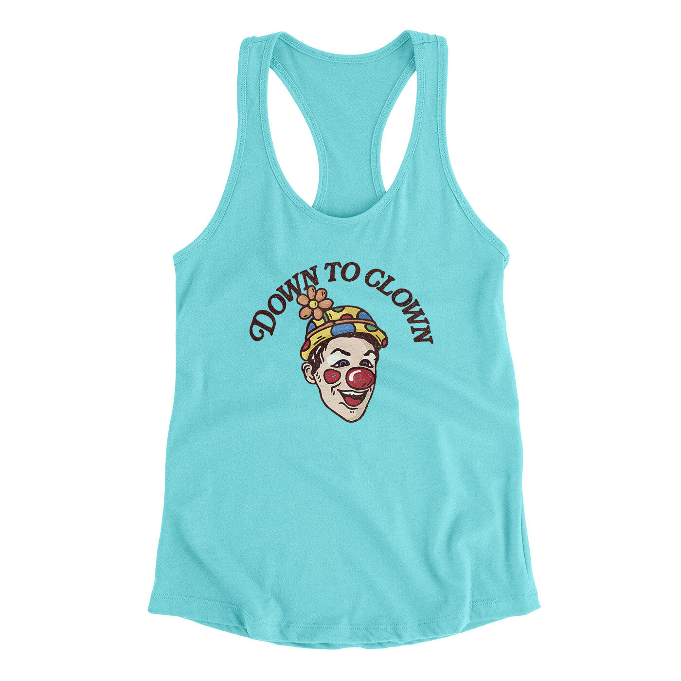 Down To Clown Women's Racerback Tank | Funny Shirt from Famous In Real Life