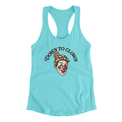 Down To Clown Women's Racerback Tank Tahiti Blue | Funny Shirt from Famous In Real Life
