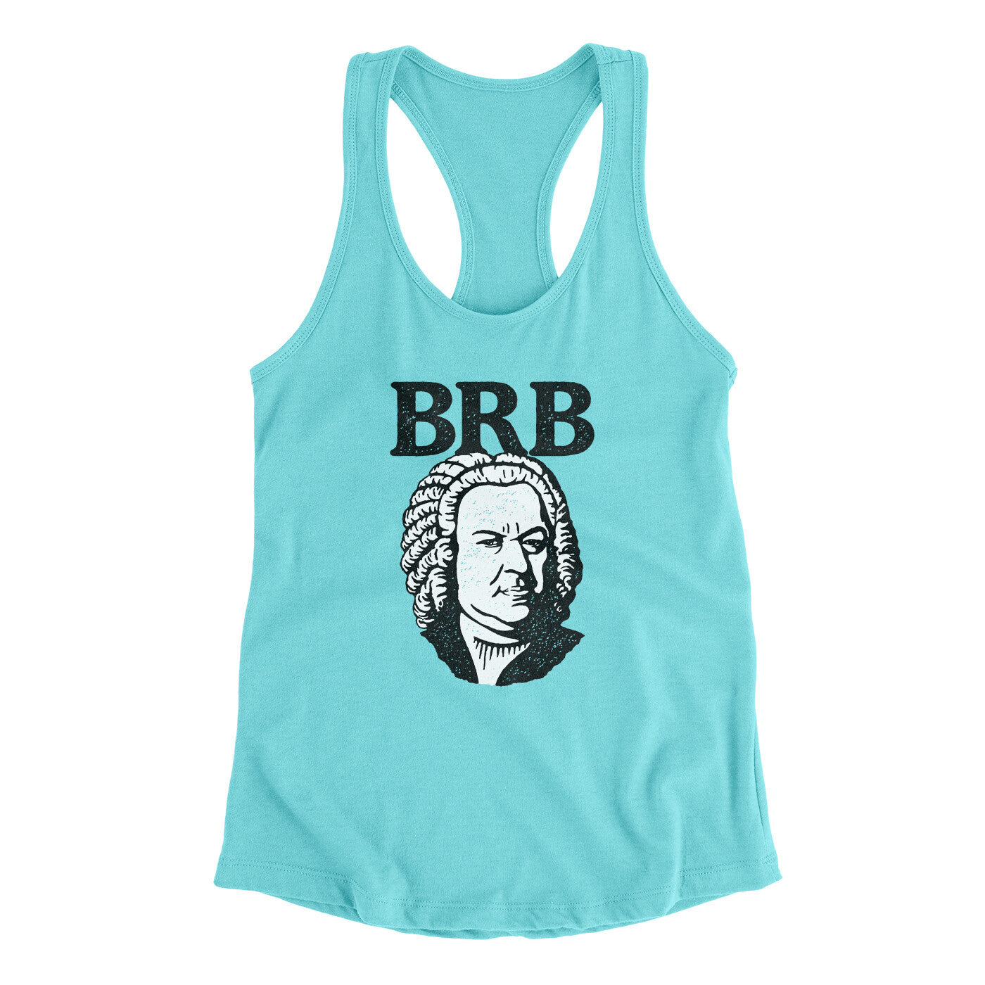 Bach - Brb Women's Racerback Tank | Funny Shirt from Famous In Real Life