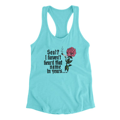 Seal? I Haven't Heard That Name In Years Women's Racerback Tank Tahiti Blue | Funny Shirt from Famous In Real Life