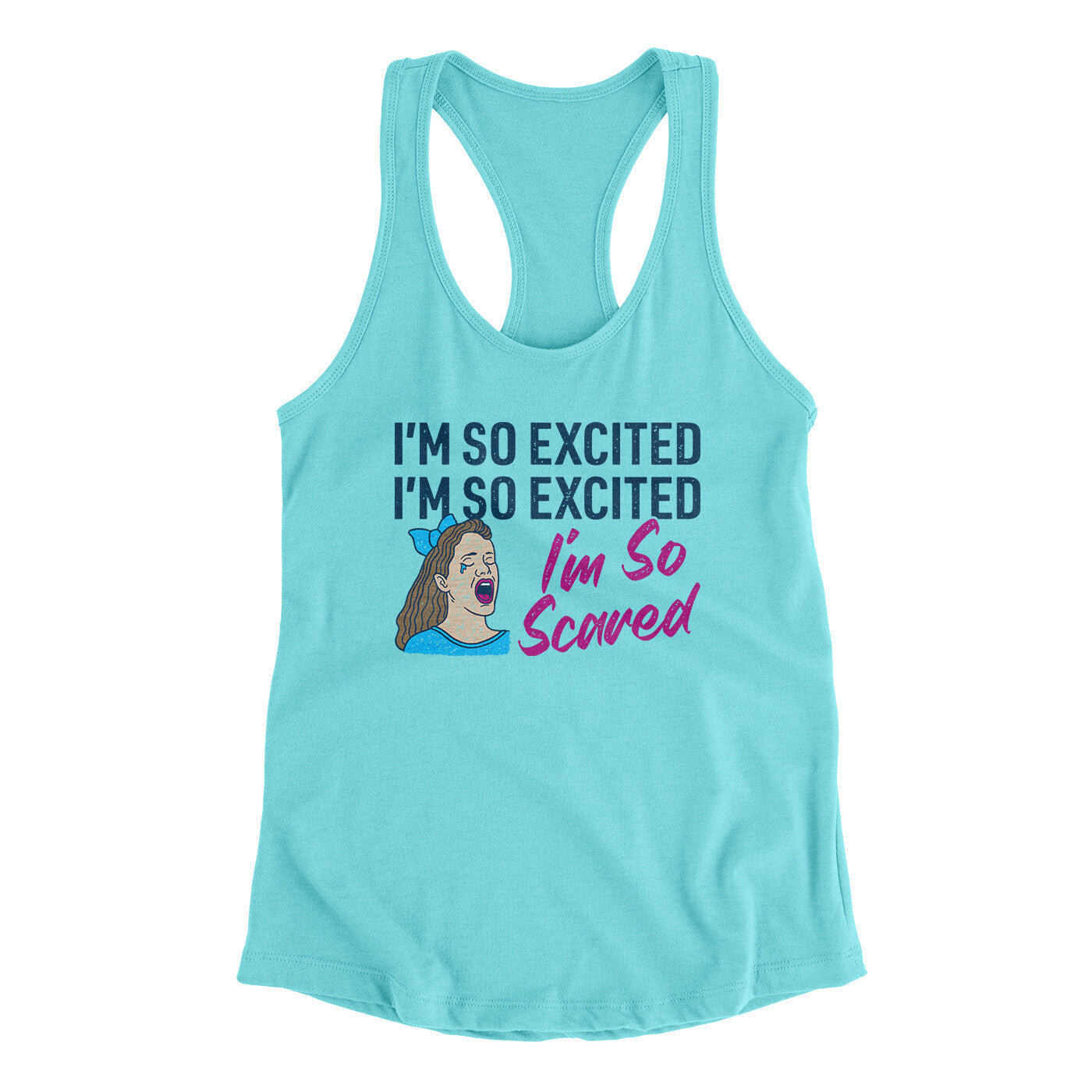 I'm So Excited, I'm So Excited, I'm So Scared Women's Racerback Tank Tahiti Blue | Funny Shirt from Famous In Real Life