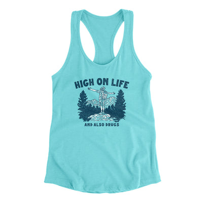 High On Life And Also Drugs Women's Racerback Tank Tahiti Blue | Funny Shirt from Famous In Real Life