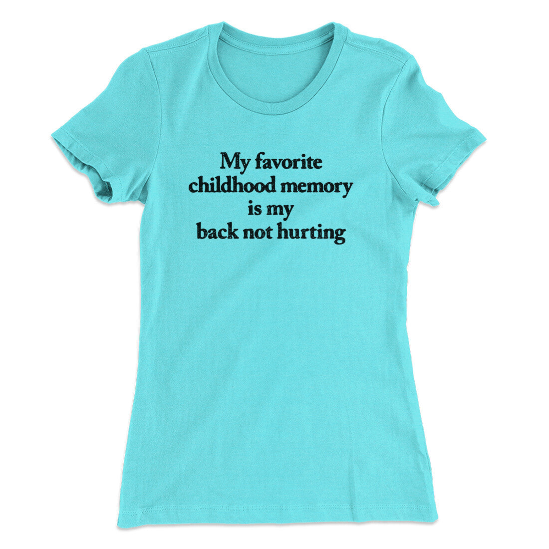 My Favorite Childhood Memory Is My Back Not Hurting Women's T-Shirt | Funny Shirt from Famous In Real Life