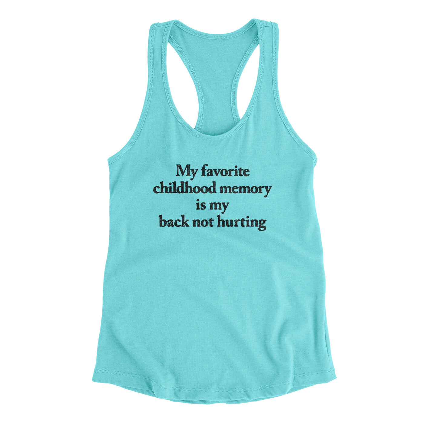 My Favorite Childhood Memory Is My Back Not Hurting Women's Racerback Tank | Funny Shirt from Famous In Real Life