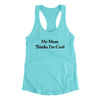 My Mom Thinks I’m Cool Women's Racerback Tank Tahiti Blue | Funny Shirt from Famous In Real Life