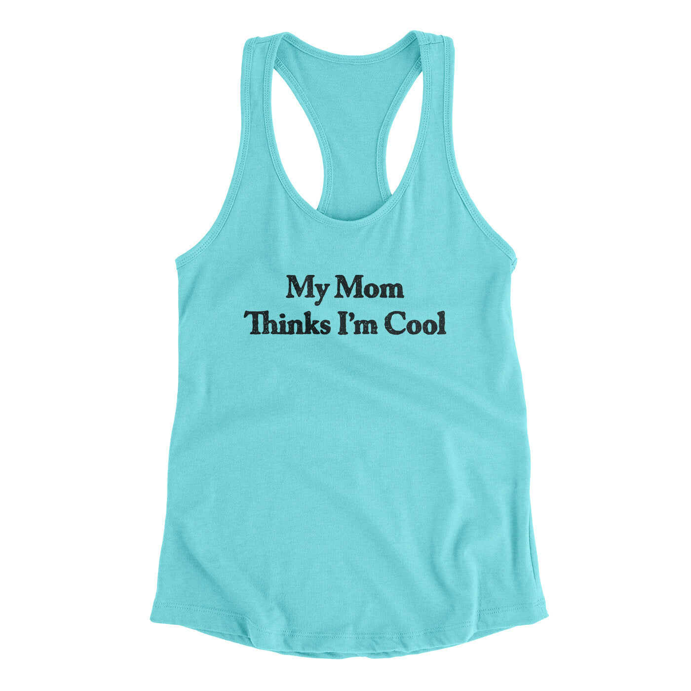 My Mom Thinks I’m Cool Women's Racerback Tank | Funny Shirt from Famous In Real Life