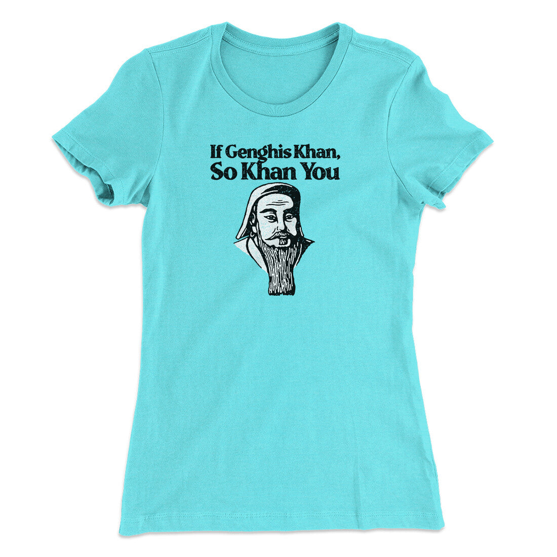 If Genghis Khan So Khan You Women's T-Shirt Tahiti Blue | Funny Shirt from Famous In Real Life