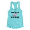 That’ll Do Pig That’ll Do Women's Racerback Tank Tahiti Blue | Funny Shirt from Famous In Real Life