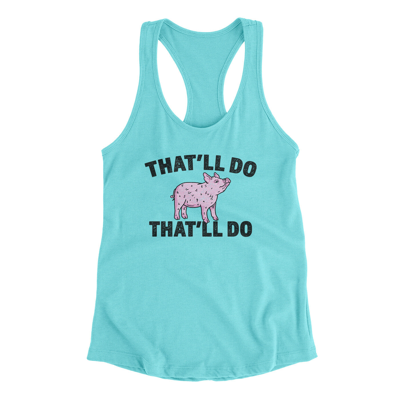 That’ll Do Pig That’ll Do Women's Racerback Tank | Funny Shirt from Famous In Real Life