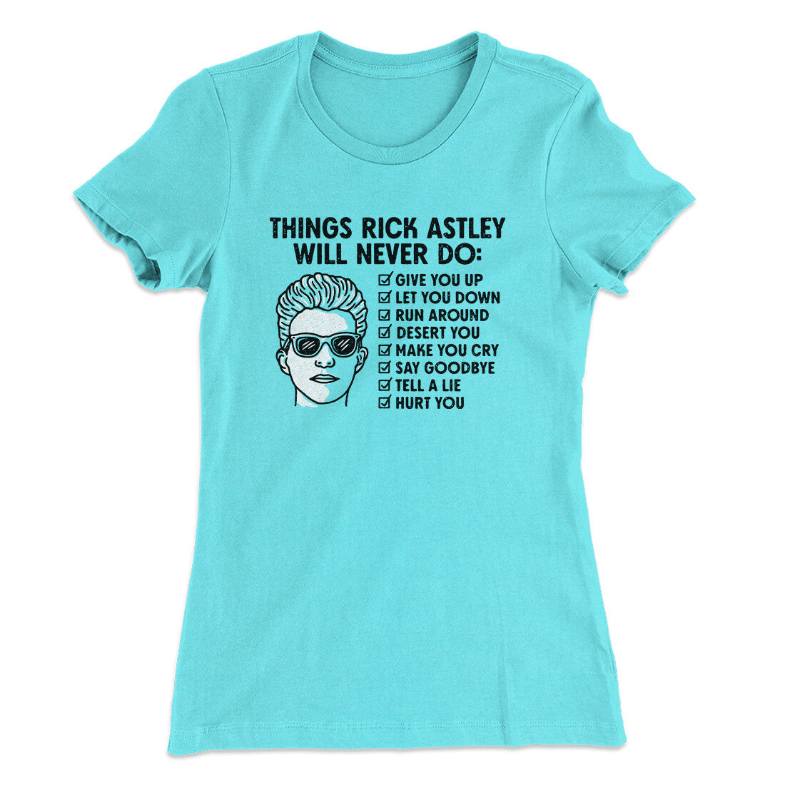 Things Rick Astley Would Never Do Women's T-Shirt | Funny Shirt from Famous In Real Life