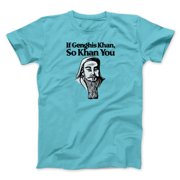 If Genghis Khan So Khan You Men/Unisex T-Shirt Tropical Blue | Funny Shirt from Famous In Real Life