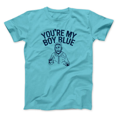 You’re My Boy Blue Funny Movie Men/Unisex T-Shirt Tropical Blue | Funny Shirt from Famous In Real Life
