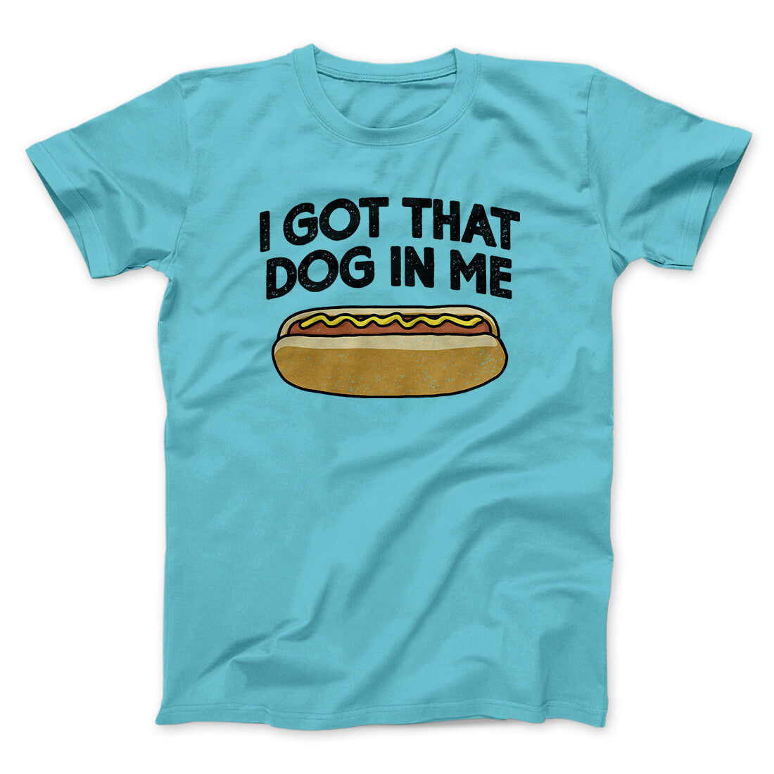 I Got That Dog In Me Men/Unisex T-Shirt Tropical Blue | Funny Shirt from Famous In Real Life