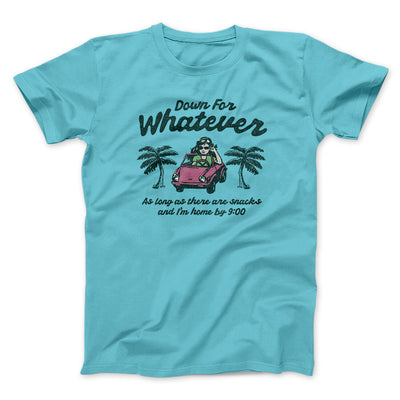 Down For Whatever As Long As There Are Snacks Men/Unisex T-Shirt Tropical Blue | Funny Shirt from Famous In Real Life