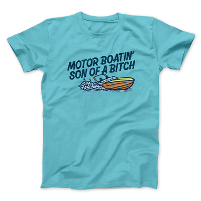 Motor Boatin’ Son Of A Bitch Men/Unisex T-Shirt Tropical Blue | Funny Shirt from Famous In Real Life