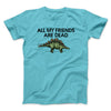 All My Friends Are Dead Men/Unisex T-Shirt Tropical Blue | Funny Shirt from Famous In Real Life