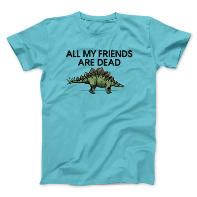 All My Friends Are Dead Men/Unisex T-Shirt Tropical Blue | Funny Shirt from Famous In Real Life