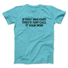 If Golf Was Easy They’d Call It Your Mom Men/Unisex T-Shirt Tropical Blue | Funny Shirt from Famous In Real Life