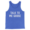 Talk To Me Goose Funny Movie Men/Unisex Tank Top True Royal TriBlend | Funny Shirt from Famous In Real Life
