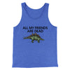 All My Friends Are Dead Men/Unisex Tank Top True Royal TriBlend | Funny Shirt from Famous In Real Life