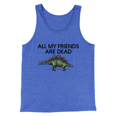All My Friends Are Dead Men/Unisex Tank Top True Royal TriBlend | Funny Shirt from Famous In Real Life