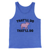 That’ll Do Pig That’ll Do Funny Movie Men/Unisex Tank Top True Royal TriBlend | Funny Shirt from Famous In Real Life