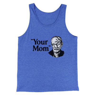 Your Mom - Freud Men/Unisex Tank Top True Royal TriBlend | Funny Shirt from Famous In Real Life
