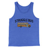 Struggle Bus Men/Unisex Tank Top True Royal TriBlend | Funny Shirt from Famous In Real Life