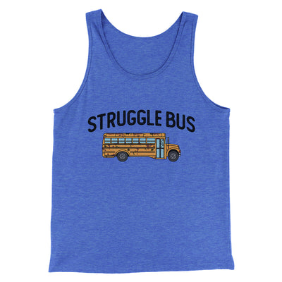 Struggle Bus Men/Unisex Tank Top True Royal TriBlend | Funny Shirt from Famous In Real Life