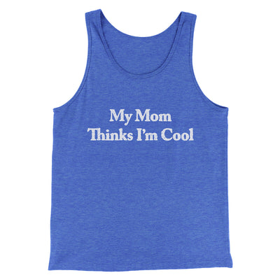 My Mom Thinks I’m Cool Men/Unisex Tank Top True Royal TriBlend | Funny Shirt from Famous In Real Life
