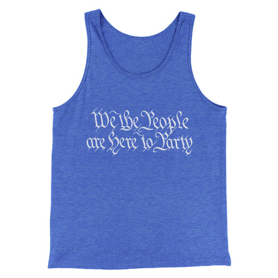 We The People Are Here To Party Men/Unisex Tank Top True Royal TriBlend | Funny Shirt from Famous In Real Life