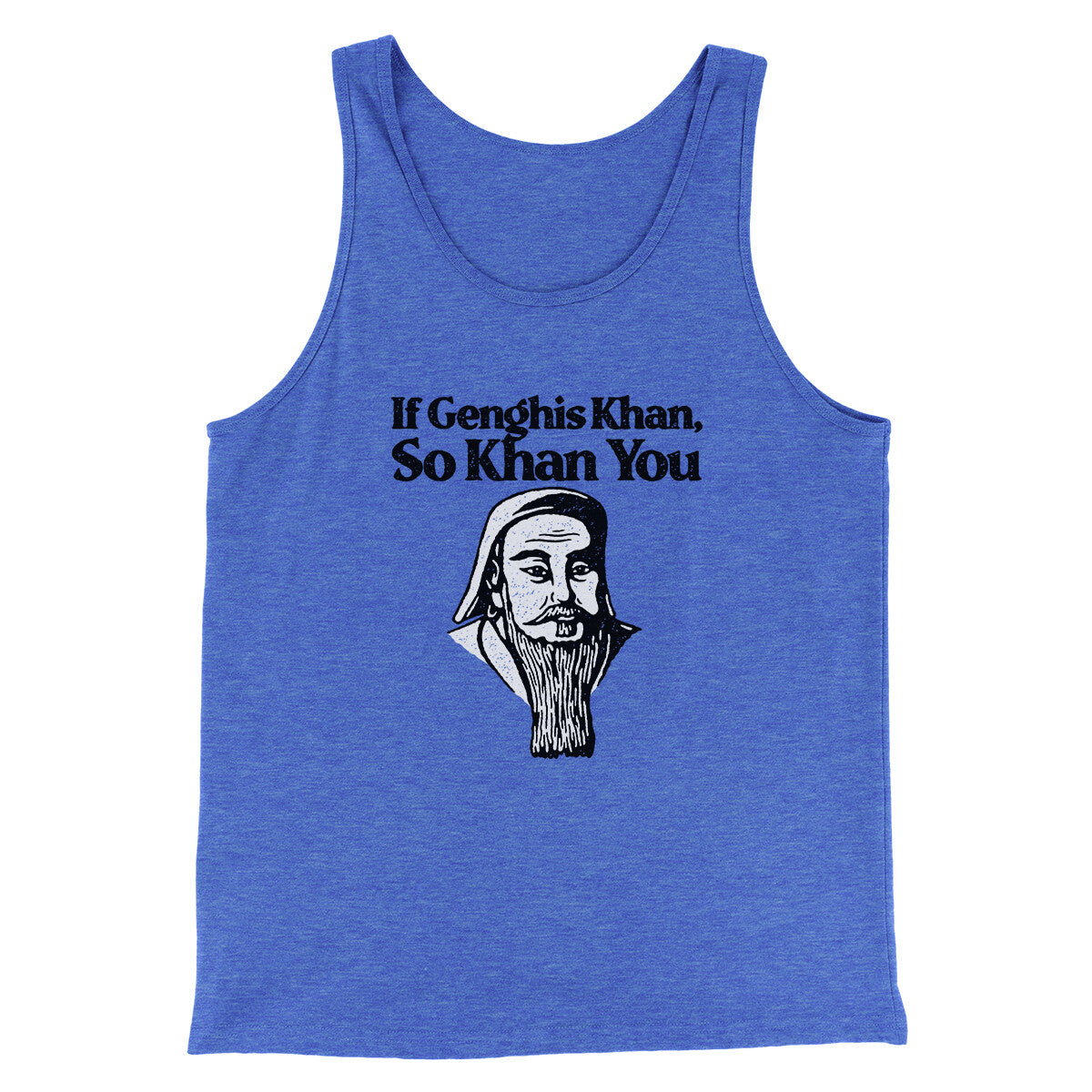If Genghis Khan So Khan You Men/Unisex Tank Top | Funny Shirt from Famous In Real Life