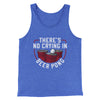 There’s No Crying In Beer Pong Men/Unisex Tank Top True Royal TriBlend | Funny Shirt from Famous In Real Life