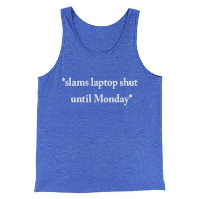 Slams Laptop Shut Until Monday Funny Men/Unisex Tank Top True Royal TriBlend | Funny Shirt from Famous In Real Life