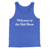 Welcome To The Shit Show Men/Unisex Tank Top True Royal TriBlend | Funny Shirt from Famous In Real Life