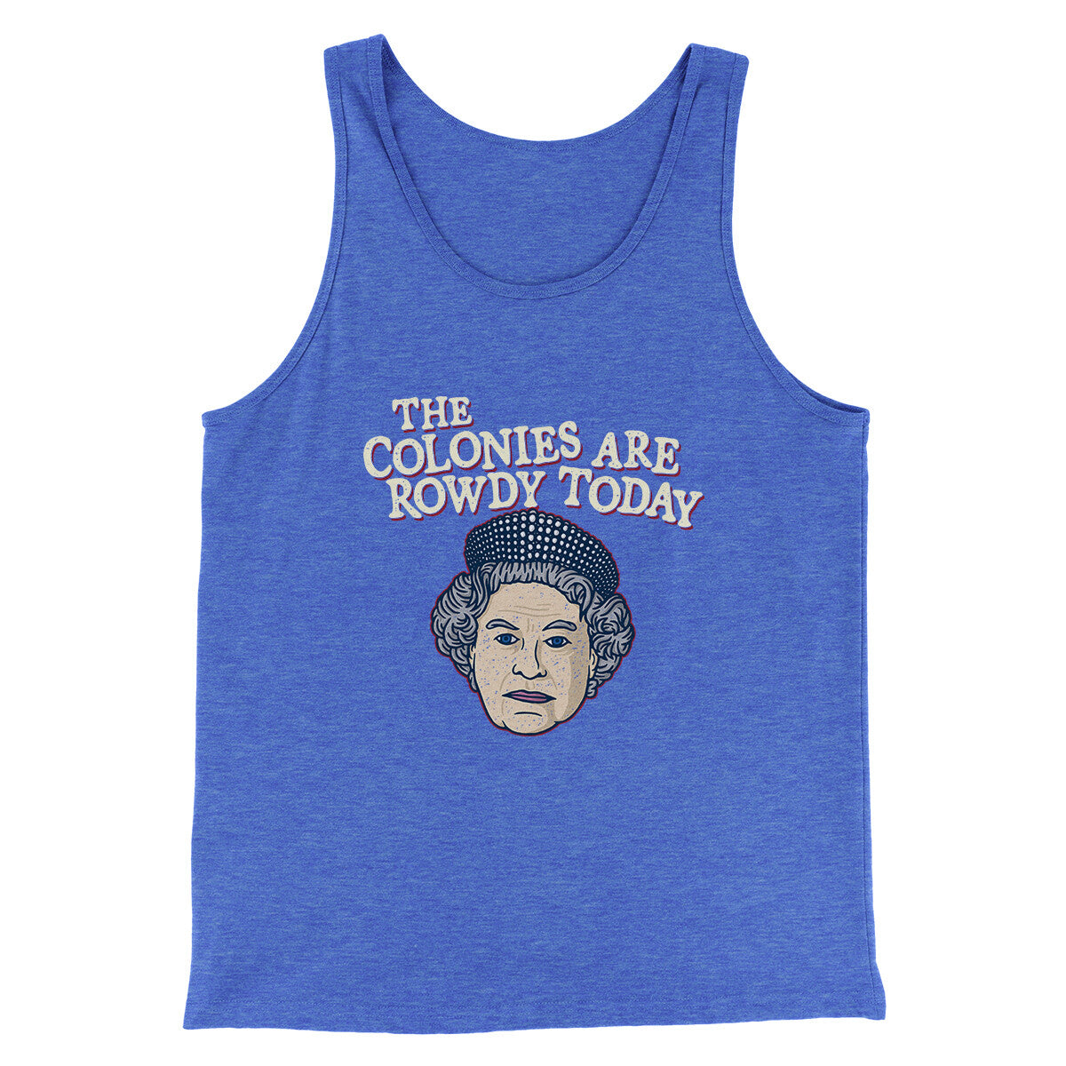 The Colonies Are Rowdy Today Men/Unisex Tank Top | Funny Shirt from Famous In Real Life
