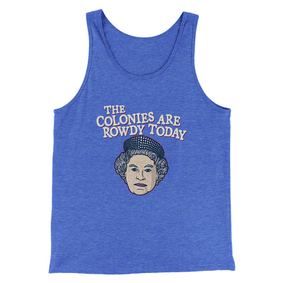 The Colonies Are Rowdy Today Men/Unisex Tank Top True Royal TriBlend | Funny Shirt from Famous In Real Life