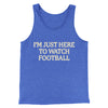 I’m Just Here To Watch Football Funny Thanksgiving Men/Unisex Tank Top True Royal TriBlend | Funny Shirt from Famous In Real Life